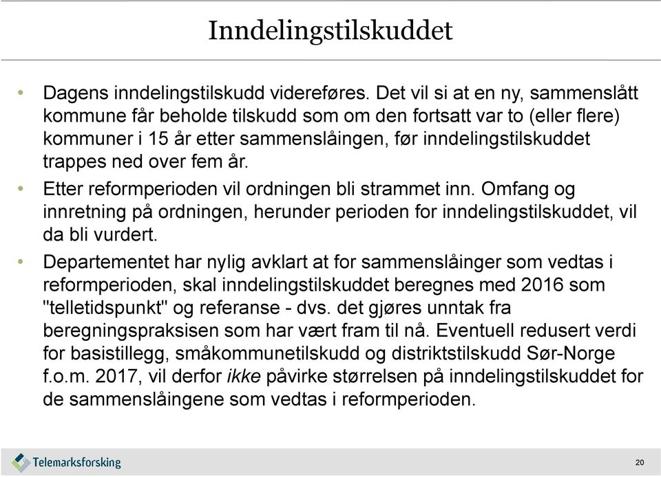 Etter reformperioden vil ordningen bli strammet inn. Omfang og innretning på ordningen, herunder perioden for inndelingstilskuddet, vil da bli vurdert.