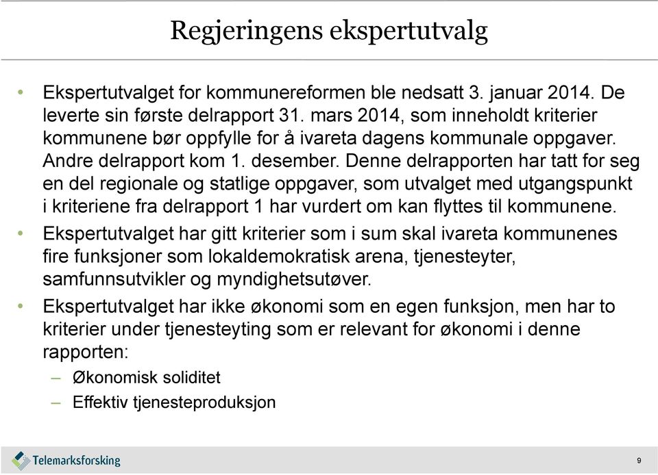 Denne delrapporten har tatt for seg en del regionale og statlige oppgaver, som utvalget med utgangspunkt i kriteriene fra delrapport 1 har vurdert om kan flyttes til kommunene.