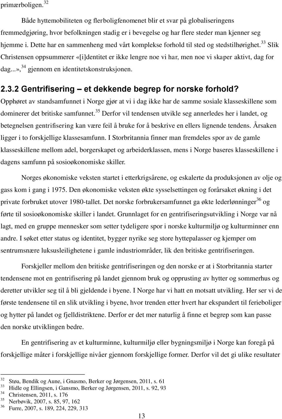 ..», 34 gjennom en identitetskonstruksjonen. 2.3.2 Gentrifisering et dekkende begrep for norske forhold?