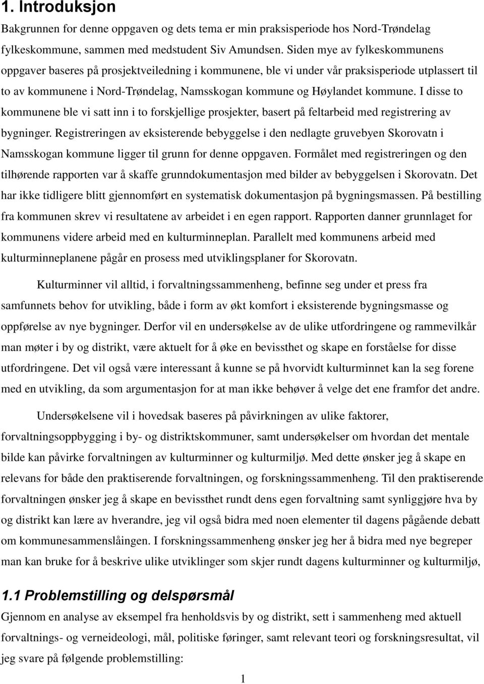 kommune. I disse to kommunene ble vi satt inn i to forskjellige prosjekter, basert på feltarbeid med registrering av bygninger.