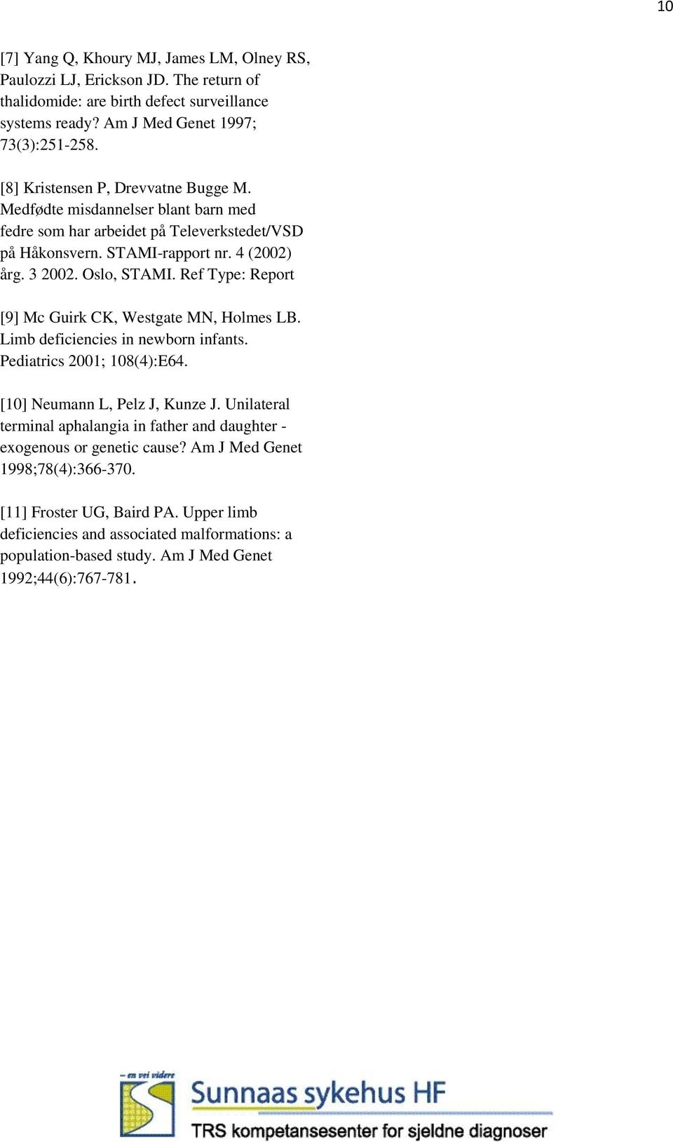 Ref Type: Report [9] Mc Guirk CK, Westgate MN, Holmes LB. Limb deficiencies in newborn infants. Pediatrics 2001; 108(4):E64. [10] Neumann L, Pelz J, Kunze J.