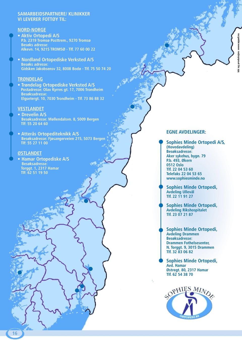 no TRØNDELAG Trøndelag Ortopediske Verksted A/S Postadresse: Olav Kyrres gt. 17, 7006 Trondheim Besøksadresse: Elgsetergt. 10, 7030 Trondheim - Tlf.