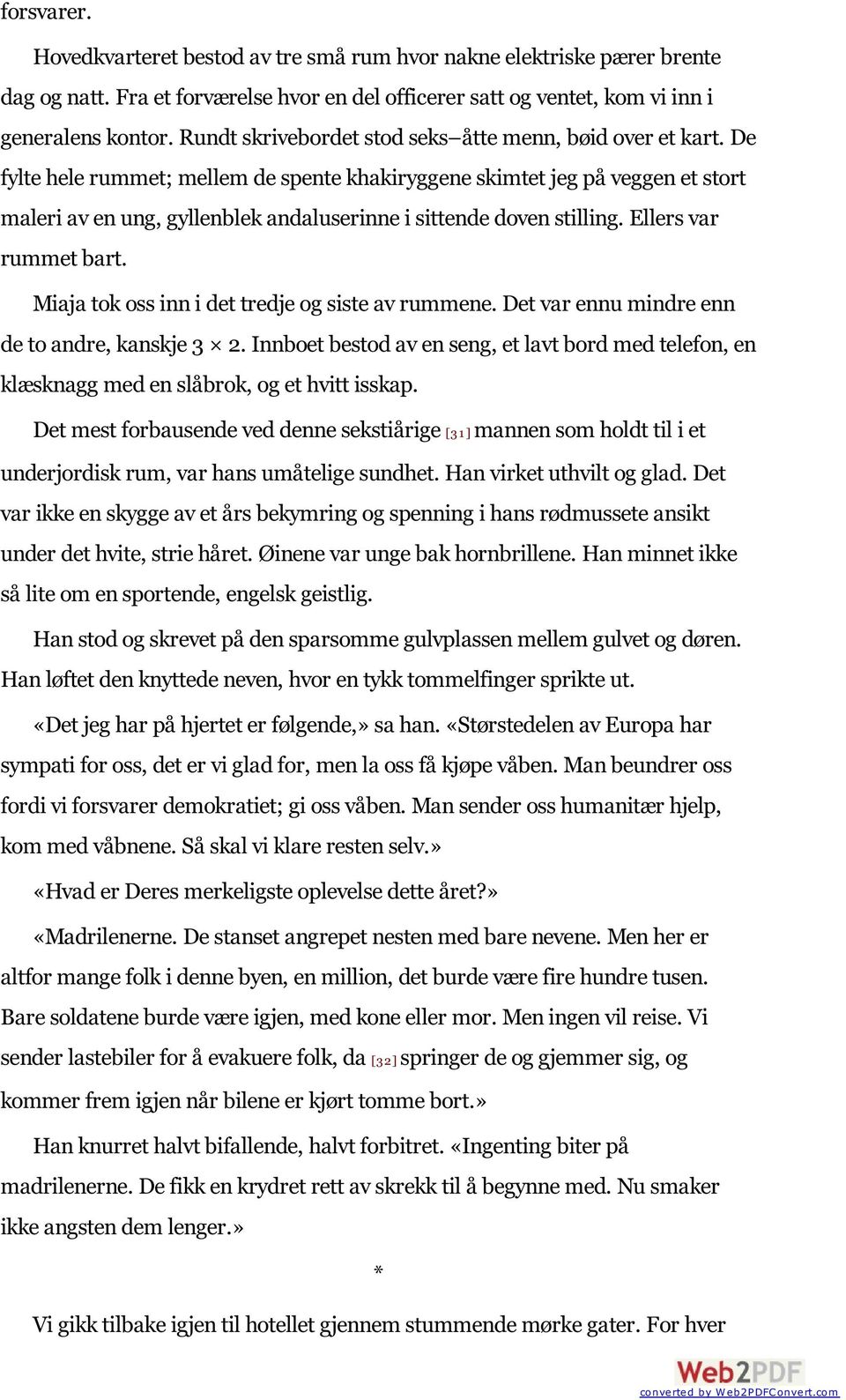 De fylte hele rummet; mellem de spente khakiryggene skimtet jeg på veggen et stort maleri av en ung, gyllenblek andaluserinne i sittende doven stilling. Ellers var rummet bart.