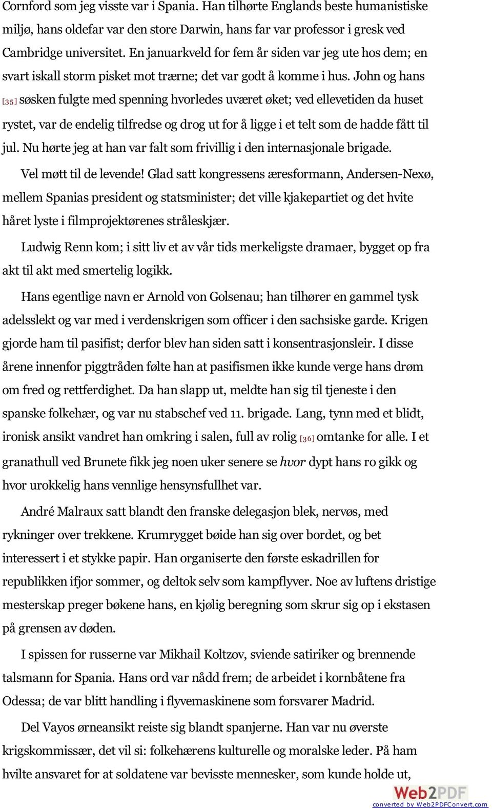 John og hans [35 ] søsken fulgte med spenning hvorledes uværet øket; ved ellevetiden da huset rystet, var de endelig tilfredse og drog ut for å ligge i et telt som de hadde fått til jul.