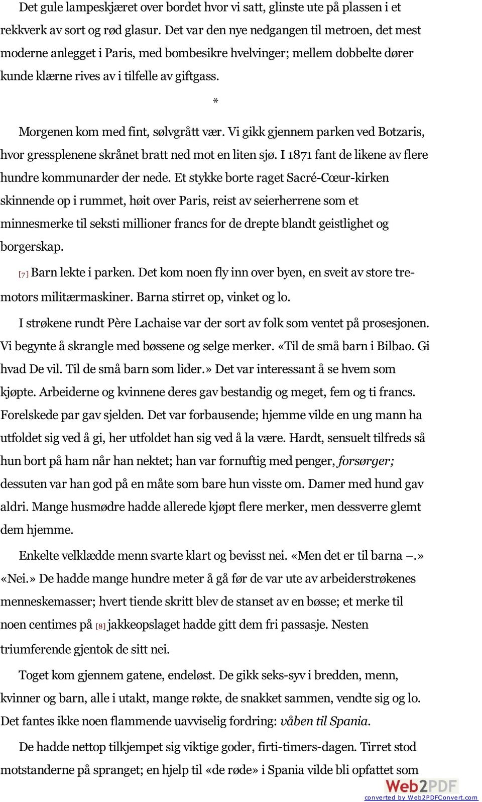 * Morgenen kom med fint, sølvgrått vær. Vi gikk gjennem parken ved Botzaris, hvor gressplenene skrånet bratt ned mot en liten sjø. I 1871 fant de likene av flere hundre kommunarder der nede.