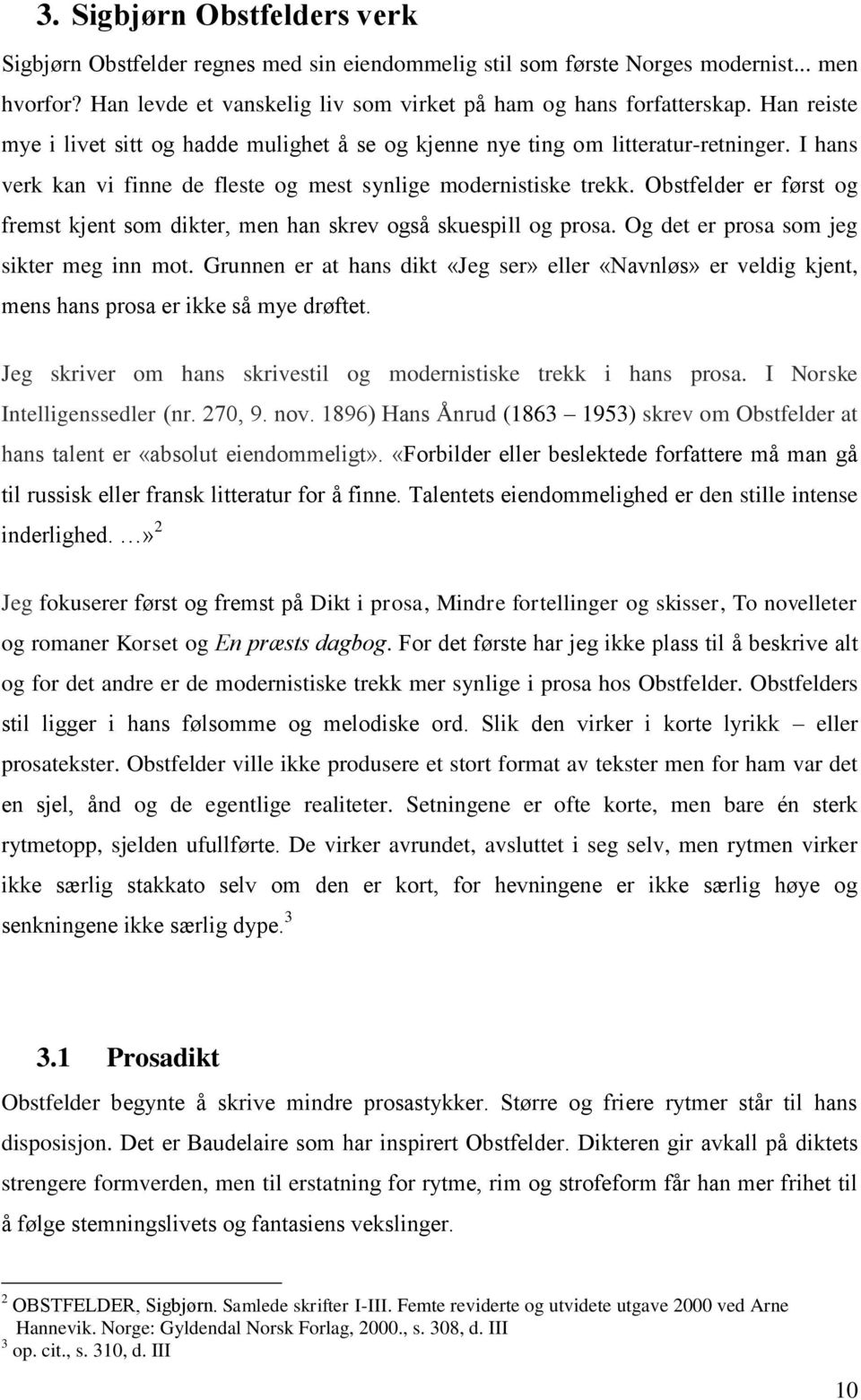 Obstfelder er først og fremst kjent som dikter, men han skrev også skuespill og prosa. Og det er prosa som jeg sikter meg inn mot.