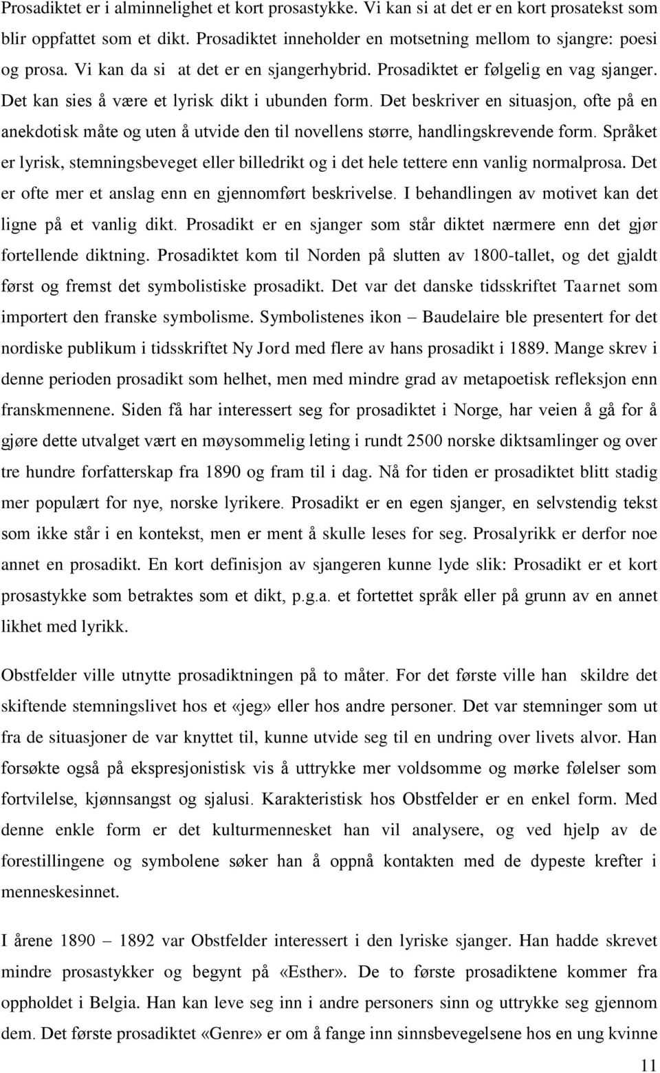 Det beskriver en situasjon, ofte på en anekdotisk måte og uten å utvide den til novellens større, handlingskrevende form.