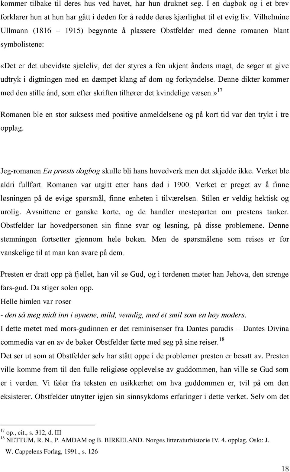 digtningen med en dæmpet klang af dom og forkyndelse. Denne dikter kommer med den stille ånd, som efter skriften tilhører det kvindelige væsen.