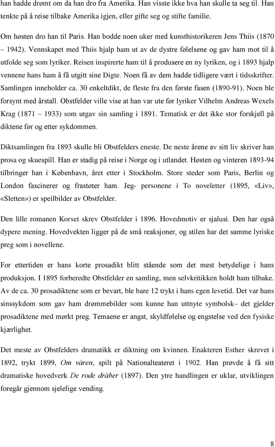 Reisen inspirerte ham til å produsere en ny lyriken, og i 1893 hjalp vennene hans ham å få utgitt sine Digte. Noen få av dem hadde tidligere vært i tidsskrifter. Samlingen inneholder ca.