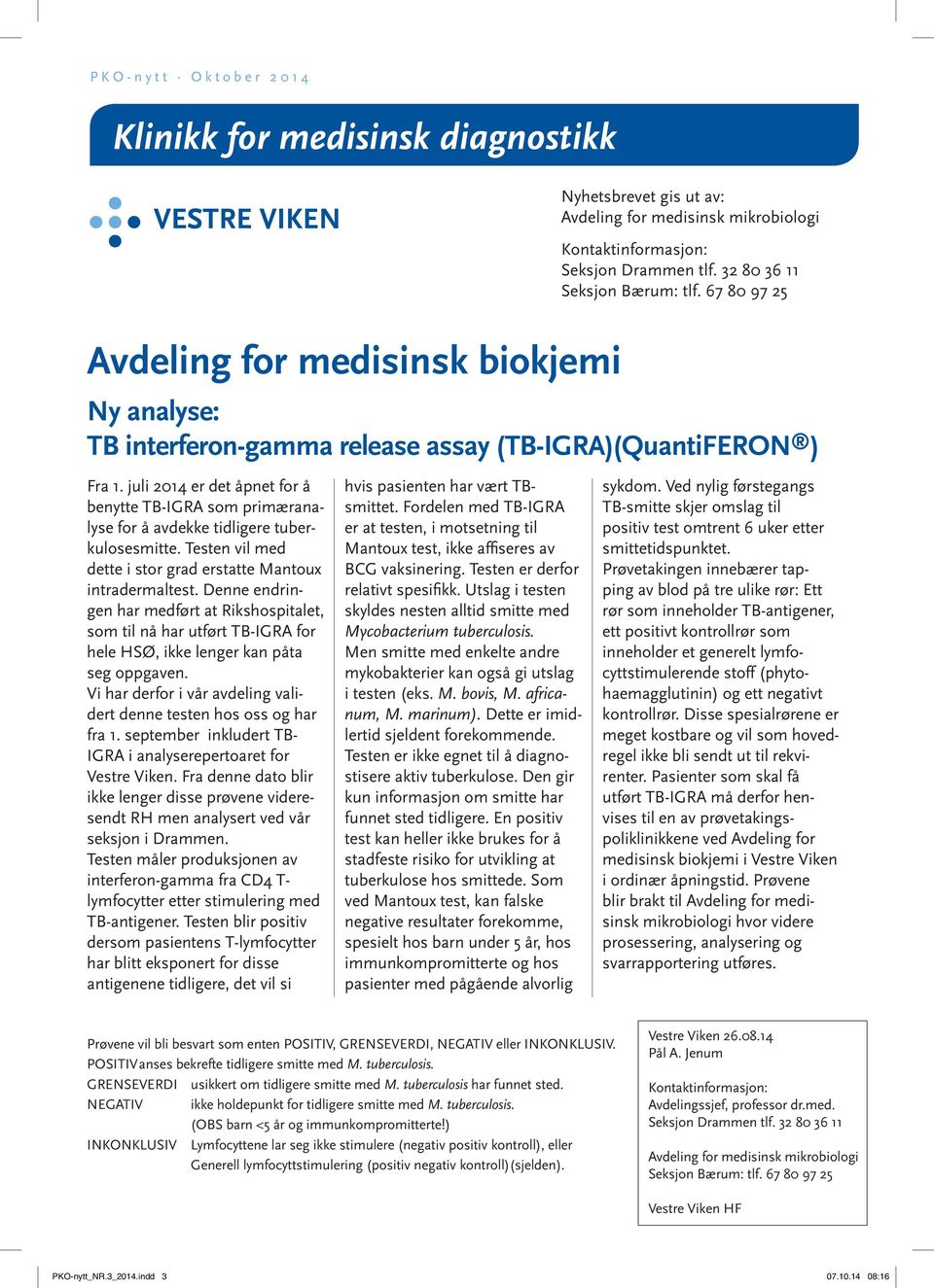 Denne endringen har medført at Rikshospitalet, som til nå har utført TB-IGRA for hele HSØ, ikke lenger kan påta seg oppgaven. Vi har derfor i vår avdeling validert denne testen hos oss og har fra 1.