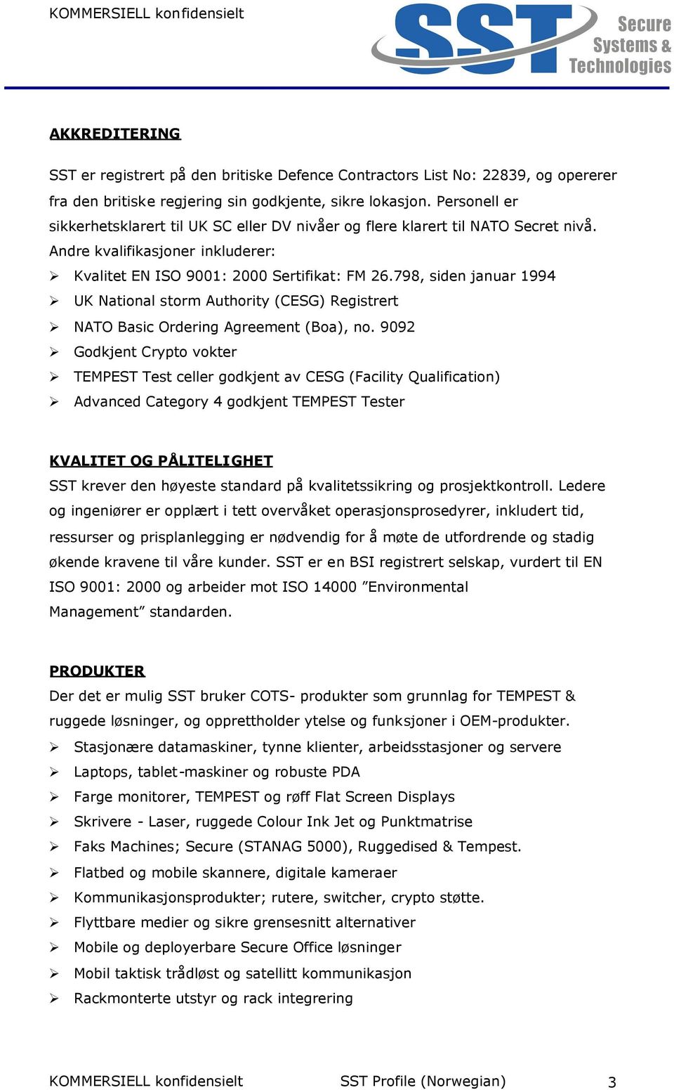 798, siden januar 1994 UK National storm Authority (CESG) Registrert NATO Basic Ordering Agreement (Boa), no.