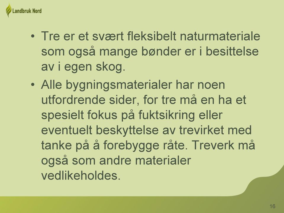 Alle bygningsmaterialer har noen utfordrende sider, for tre må en ha et spesielt