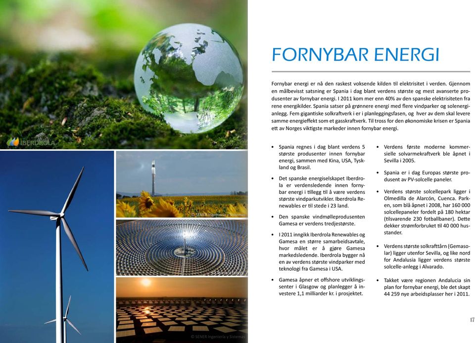 Spania satser på grønnere energi med flere vindparker og solenergianlegg. Fem gigantiske solkraftverk i er i planleggingsfasen, og hver av dem skal levere samme energieffekt som et gasskraftverk.