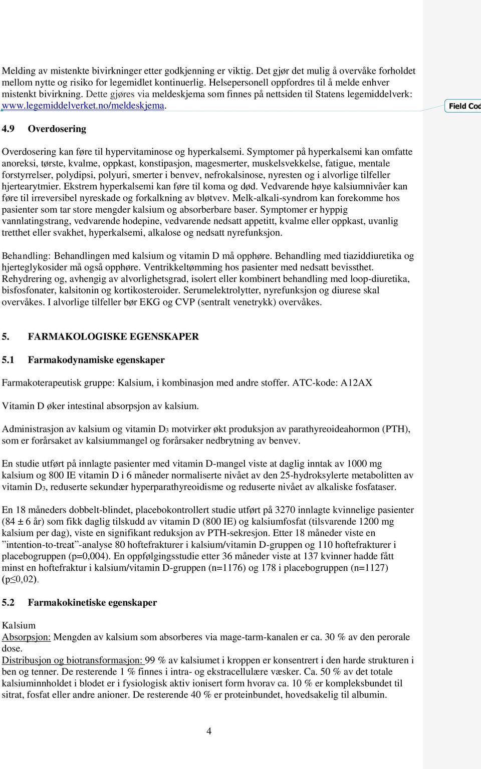 9 Overdosering Overdosering kan føre til hypervitaminose og hyperkalsemi.