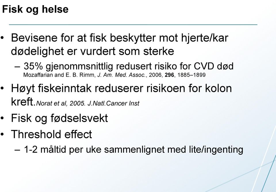 , 2006, 296, 1885 1899 Høyt fiskeinntak reduserer risikoen for kolon kreft.norat et al, 2005. J.