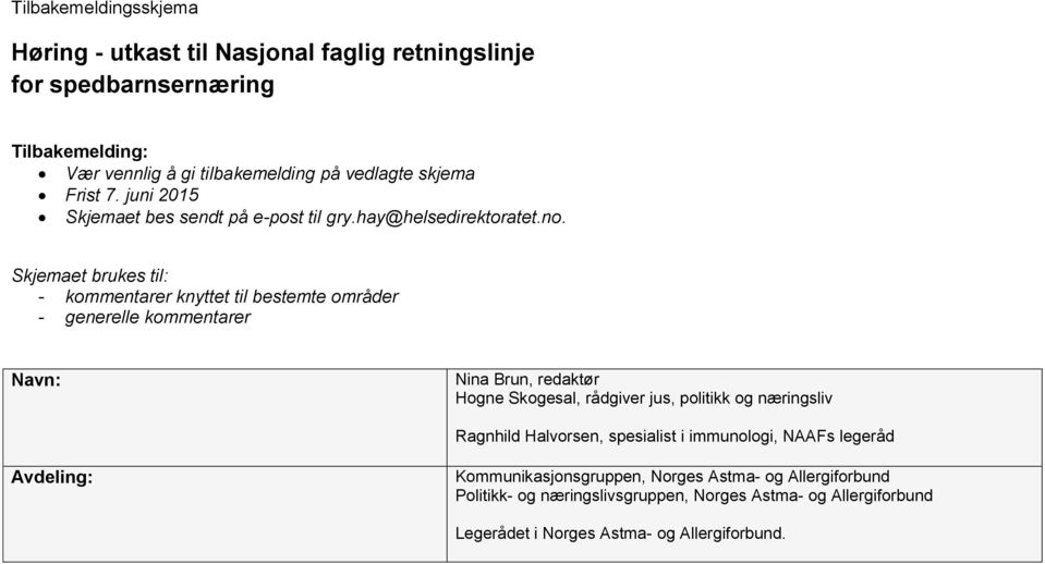 Skjemaet brukes til: - kommentarer knyttet til bestemte områder - generelle kommentarer Navn: Nina Brun, redaktør Hogne Skogesal, rådgiver jus, politikk og