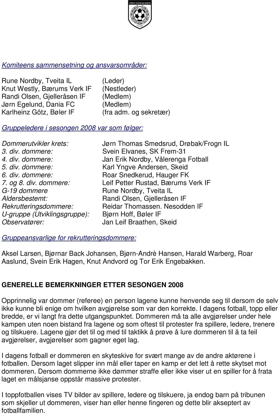 div. dommere: Karl Yngve Andersen, Skeid 6. div.