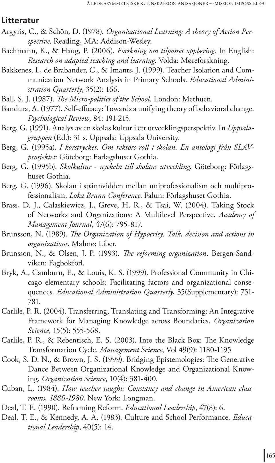 Teacher Isolation and Communication Network Analysis in Primary Schools. Educational Administration Quarterly, 35(2): 166. Ball, S. J. (1987). The Micro-politics of the School. London: Methuen.