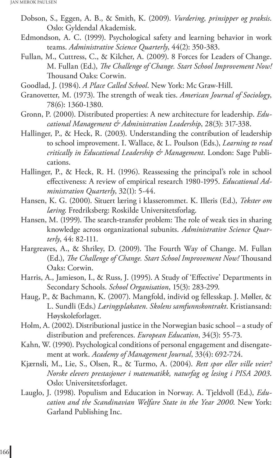 ), The Challenge of Change. Start School Improvement Now! Thousand Oaks: Corwin. Goodlad, J. (1984). A Place Called School. New York: Mc Graw-Hill. Granovetter, M. (1973). The strength of weak ties.