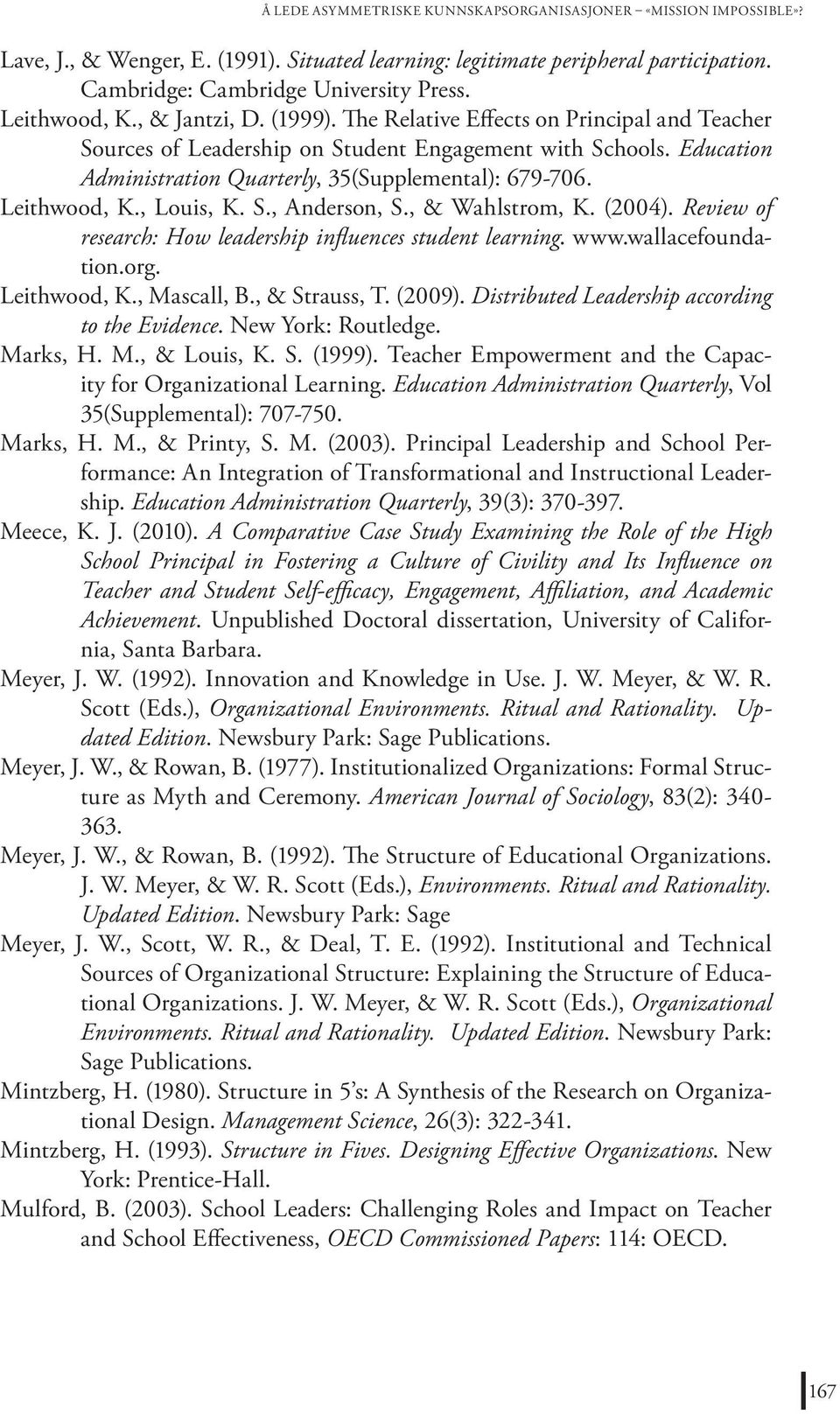 Education Administration Quarterly, 35(Supplemental): 679-706. Leithwood, K., Louis, K. S., Anderson, S., & Wahlstrom, K. (2004). Review of research: How leadership influences student learning. www.