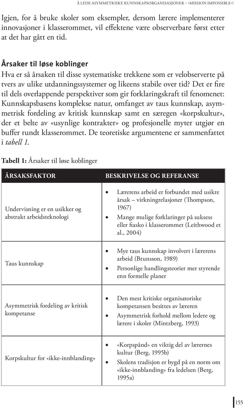 Årsaker til løse koblinger Hva er så årsaken til disse systematiske trekkene som er velobserverte på tvers av ulike utdanningssystemer og likeens stabile over tid?