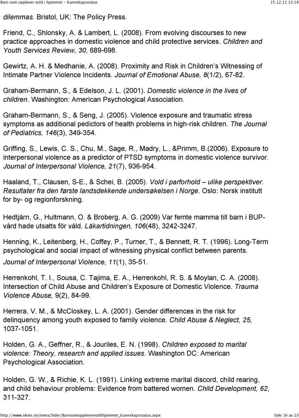 Journal of Emotional Abuse, 8(1/2), 67-82. Graham-Bermann, S., & Edelson, J. L. (2001). Domestic violence in the lives of children. Washington: American Psychological Association. Graham-Bermann, S., & Seng, J.