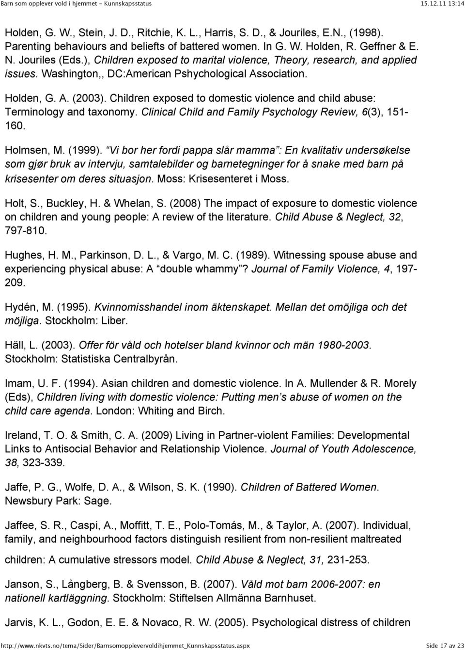 Children exposed to domestic violence and child abuse: Terminology and taxonomy. Clinical Child and Family Psychology Review, 6(3), 151-160. Holmsen, M. (1999).