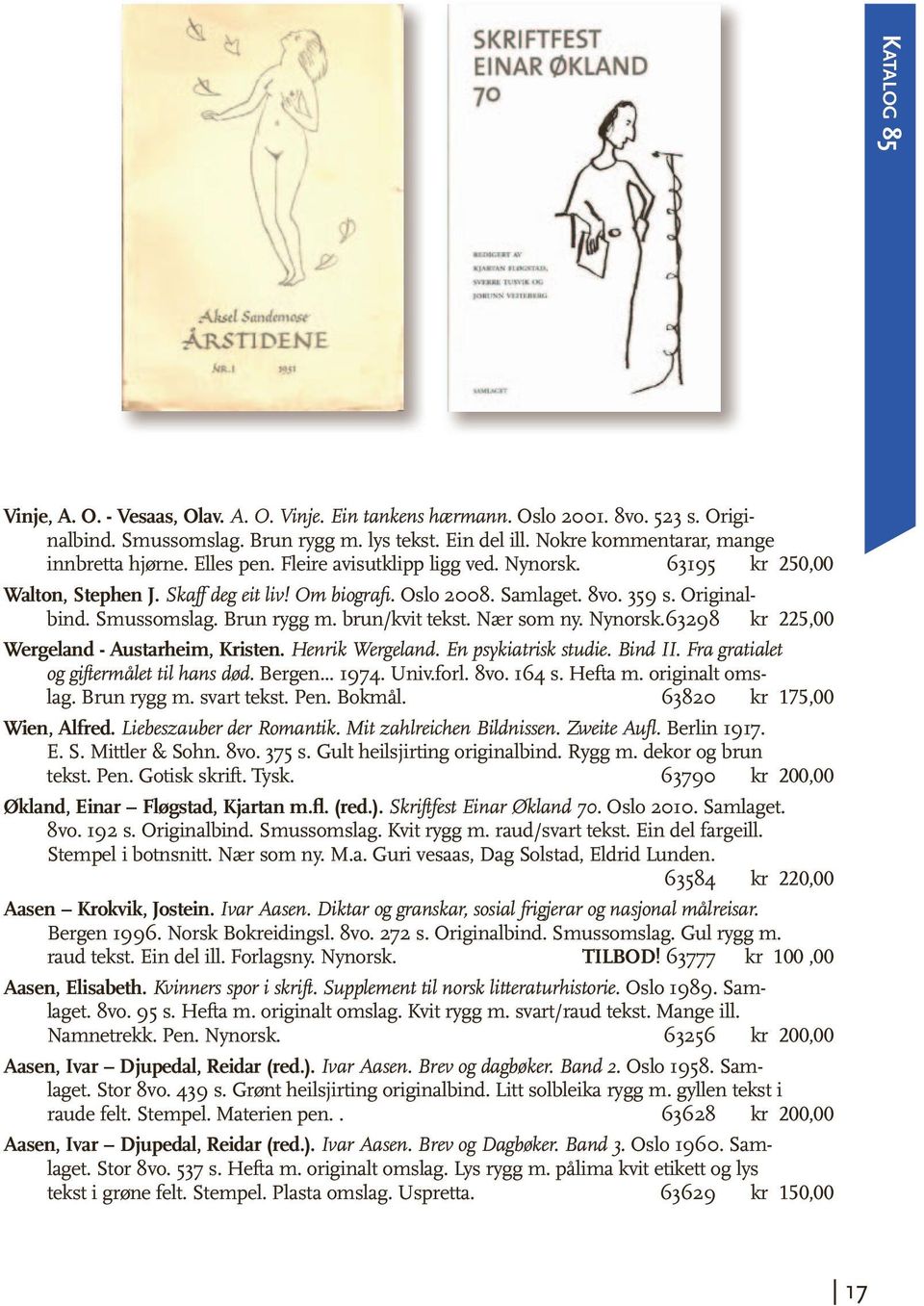 Originalbind. Smussomslag. Brun rygg m. brun/kvit tekst. Nær som ny. Nynorsk. 63298 kr 225,00 Wergeland - Austarheim, Kristen. Henrik Wergeland. En psykiatrisk studie. Bind II.