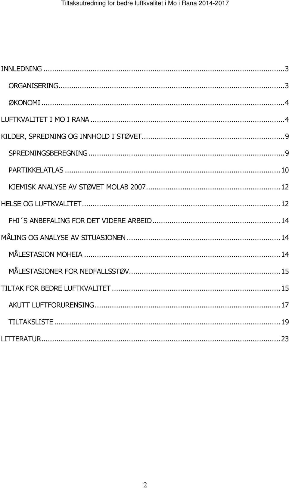 .. 12 FHI S ANBEFALING FOR DET VIDERE ARBEID... 14 MÅLING OG ANALYSE AV SITUASJONEN... 14 MÅLESTASJON MOHEIA.