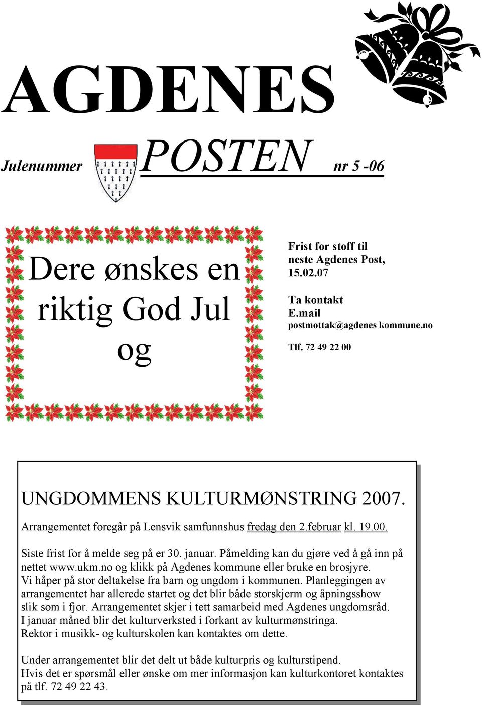 Påmelding kan du gjøre ved å gå inn på nettet www.ukm.no og klikk på Agdenes kommune eller bruke en brosjyre. Vi håper på stor deltakelse fra barn og ungdom i kommunen.