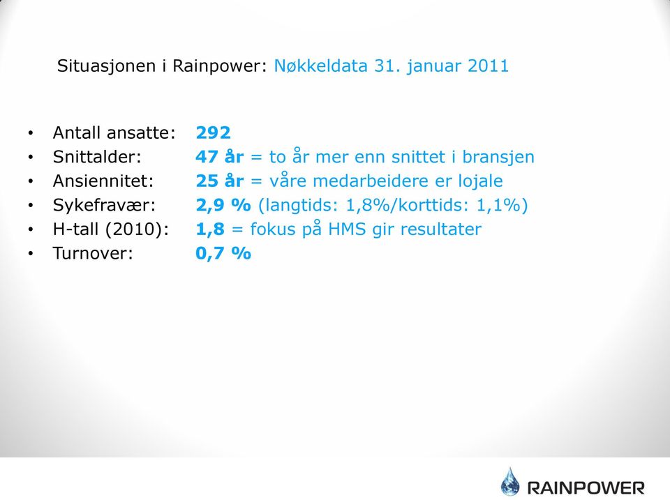 snittet i bransjen Ansiennitet: 25 år = våre medarbeidere er lojale