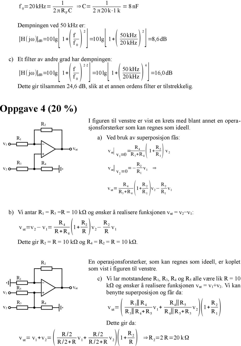 Oppgave 4 (20 % 2 v I figuren til venstre er vist en krets med blant annet en operasjonsforsterker som kan regnes som ideell.