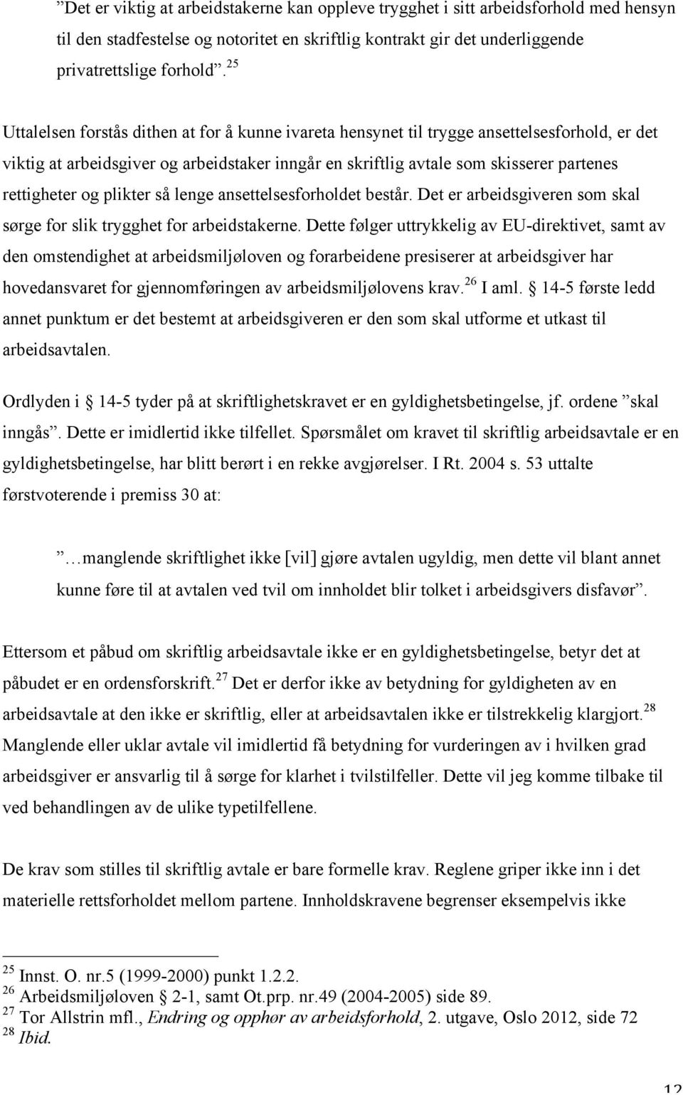 og plikter så lenge ansettelsesforholdet består. Det er arbeidsgiveren som skal sørge for slik trygghet for arbeidstakerne.