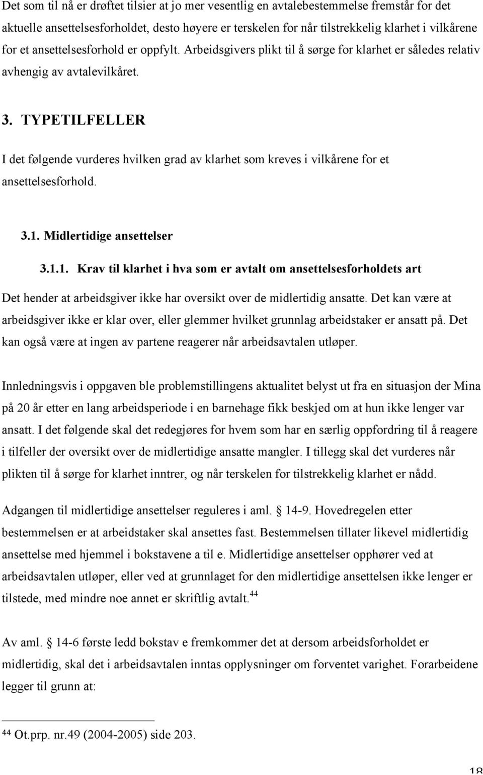 TYPETILFELLER I det følgende vurderes hvilken grad av klarhet som kreves i vilkårene for et ansettelsesforhold. 3.1.