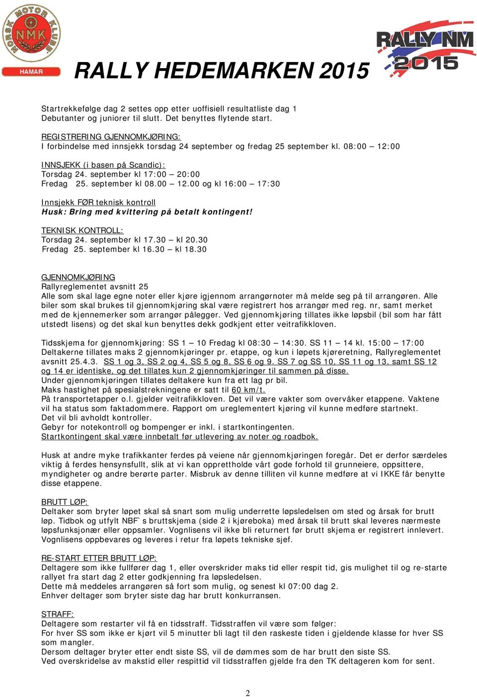 september kl 08.00 12.00 og kl 16:00 17:30 Innsjekk FØR teknisk kontroll Husk: Bring med kvittering på betalt kontingent! TEKNISK KONTROLL: Torsdag 24. september kl 17.30 kl 20.30 Fredag 25.