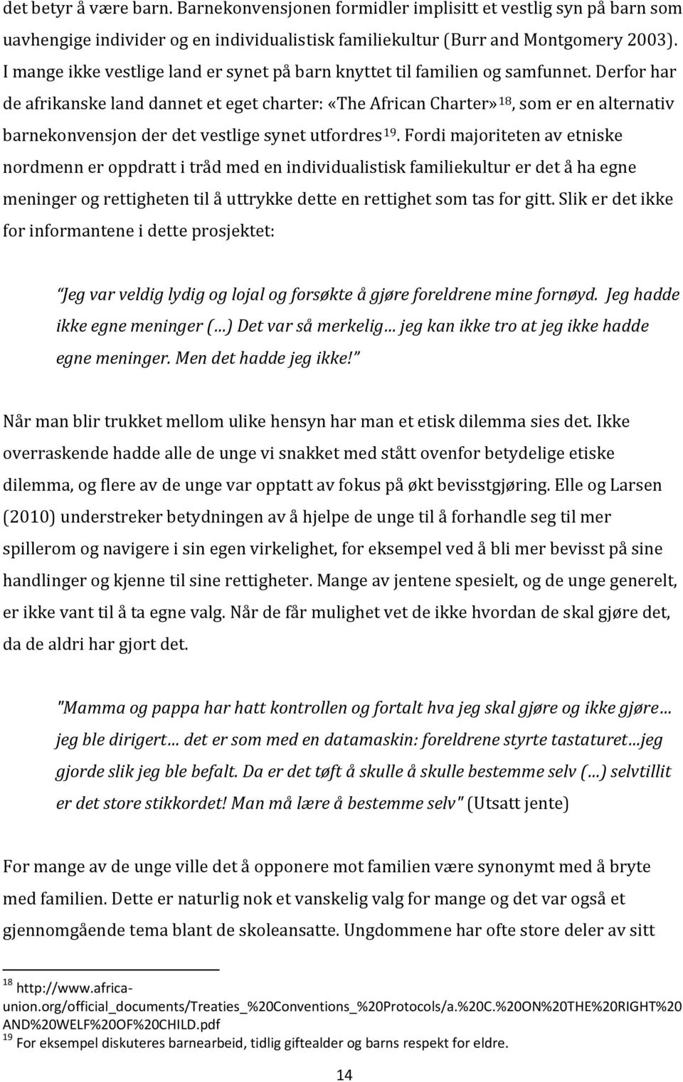 Derfor har de afrikanske land dannet et eget charter: «The African Charter» 18, som er en alternativ barnekonvensjon der det vestlige synet utfordres 19.