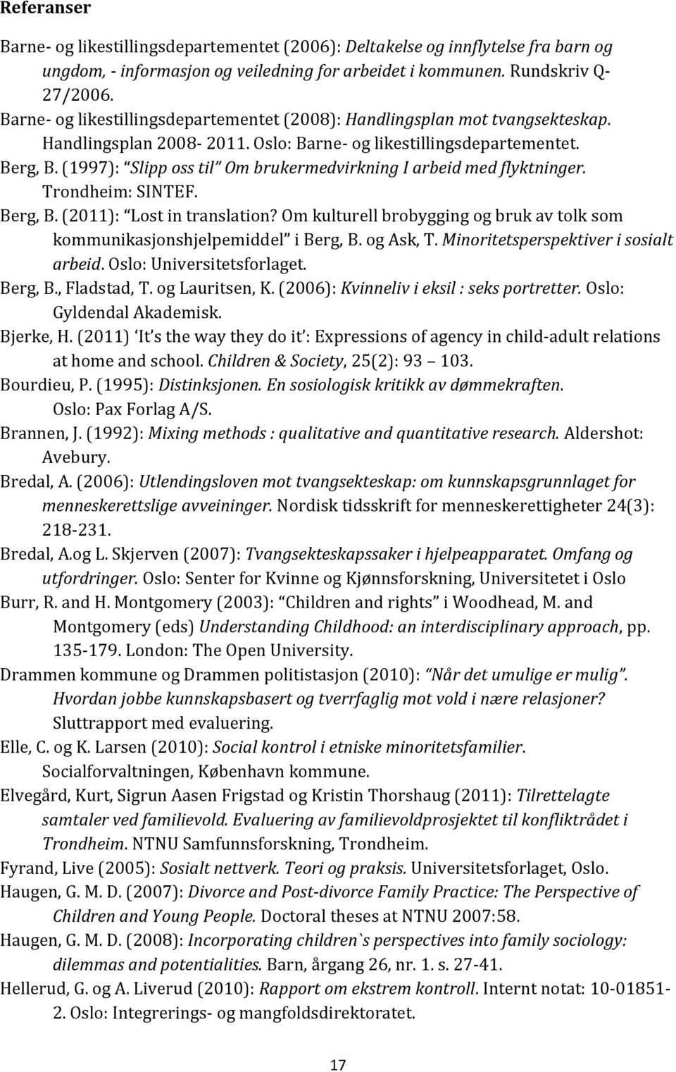 (1997): Slipp oss til Om brukermedvirkning I arbeid med flyktninger. Trondheim: SINTEF. Berg, B. (2011): Lost in translation?