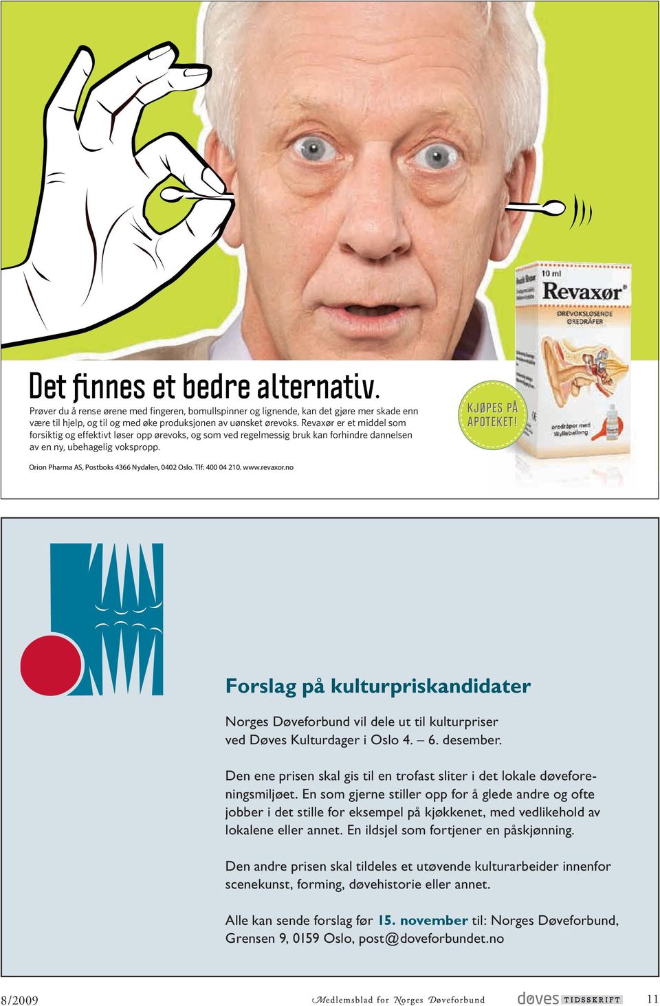 Orion Pharma AS, Postboks 4366 Nydalen, 0402 Oslo. Tlf: 400 04 210. www.revaxor.no Forslag på kulturpriskandidater Norges Døveforbund vil dele ut til kulturpriser ved Døves Kulturdager i Oslo 4. 6.