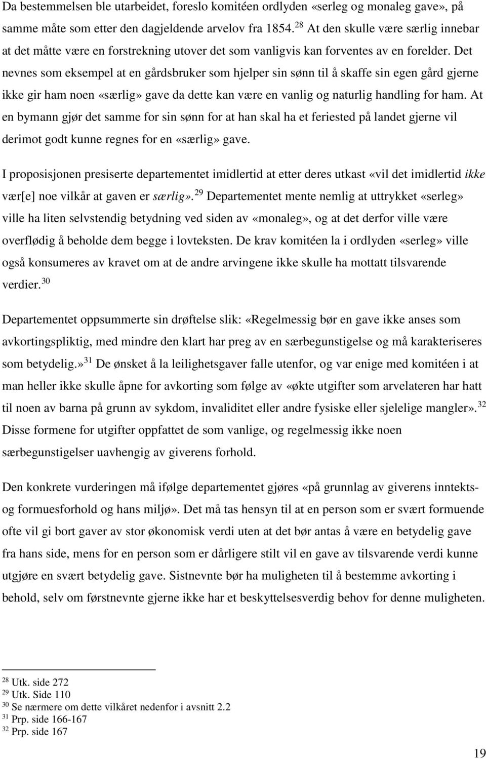 Det nevnes som eksempel at en gårdsbruker som hjelper sin sønn til å skaffe sin egen gård gjerne ikke gir ham noen «særlig» gave da dette kan være en vanlig og naturlig handling for ham.