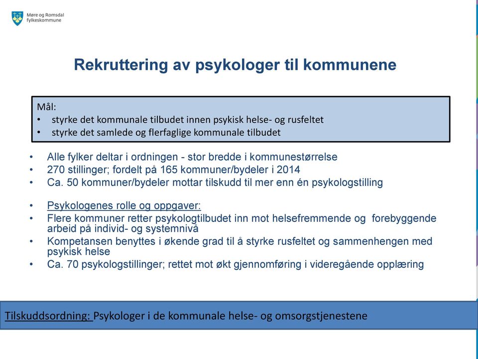 50 kommuner/bydeler mottar tilskudd til mer enn én psykologstilling Psykologenes rolle og oppgaver: Flere kommuner retter psykologtilbudet inn mot helsefremmende og forebyggende arbeid