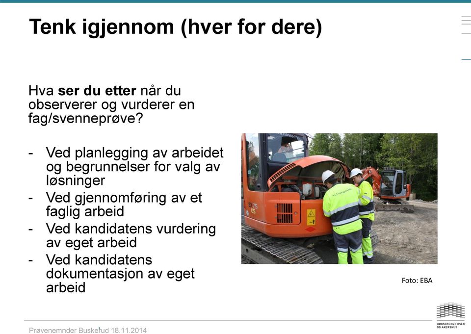 - Ved planlegging av arbeidet og begrunnelser for valg av løsninger - Ved