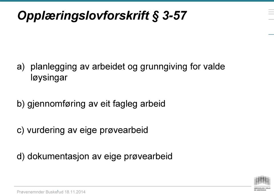 gjennomføring av eit fagleg arbeid c) vurdering