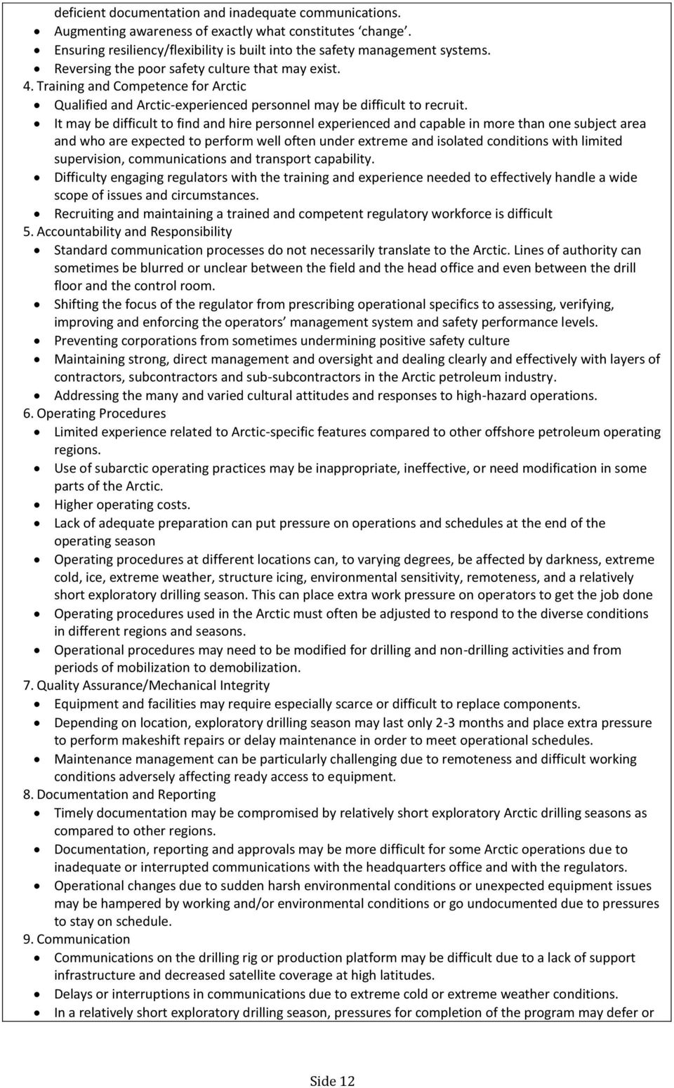 It may be difficult to find and hire personnel experienced and capable in more than one subject area and who are expected to perform well often under extreme and isolated conditions with limited