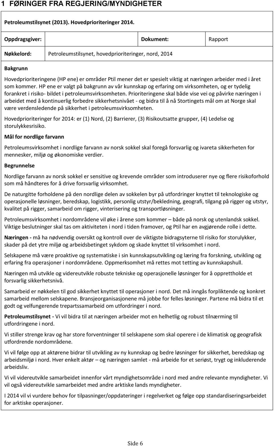 året som kommer. HP ene er valgt på bakgrunn av vår kunnskap og erfaring om virksomheten, og er tydelig forankret i risiko- bildet i petroleumsvirksomheten.