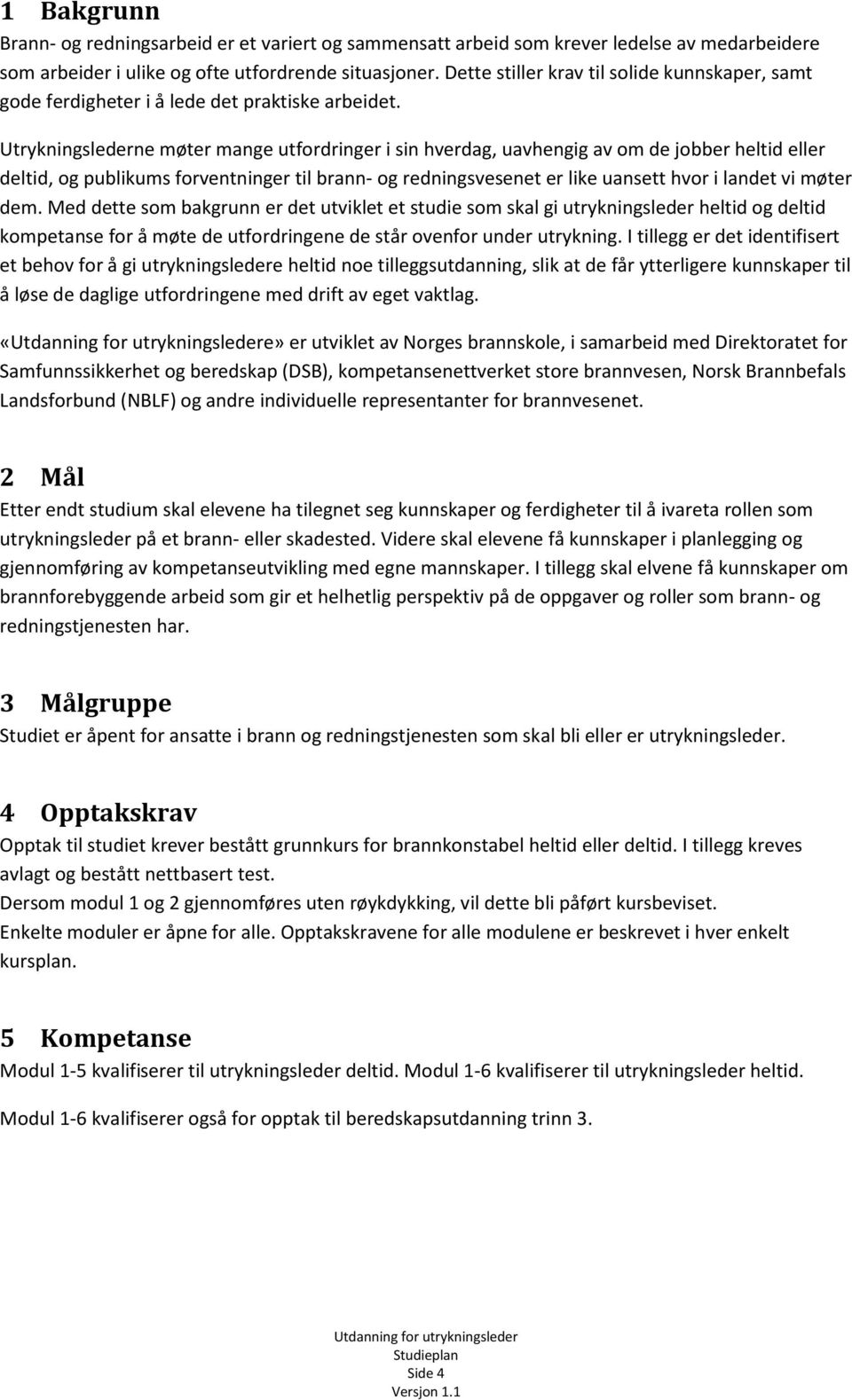 Utrykningslederne møter mange utfordringer i sin hverdag, uavhengig av om de jobber heltid eller deltid, og publikums forventninger til brann- og redningsvesenet er like uansett hvor i landet vi