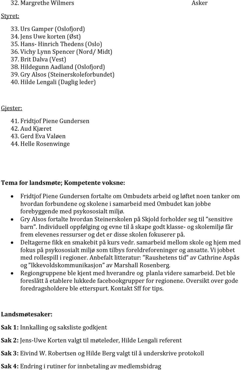 Helle Rosenwinge Tema for landsmøte; Kompetente voksne: Fridtjof Piene Gundersen fortalte om Ombudets arbeid og løftet noen tanker om hvordan forbundene og skolene i samarbeid med Ombudet kan jobbe