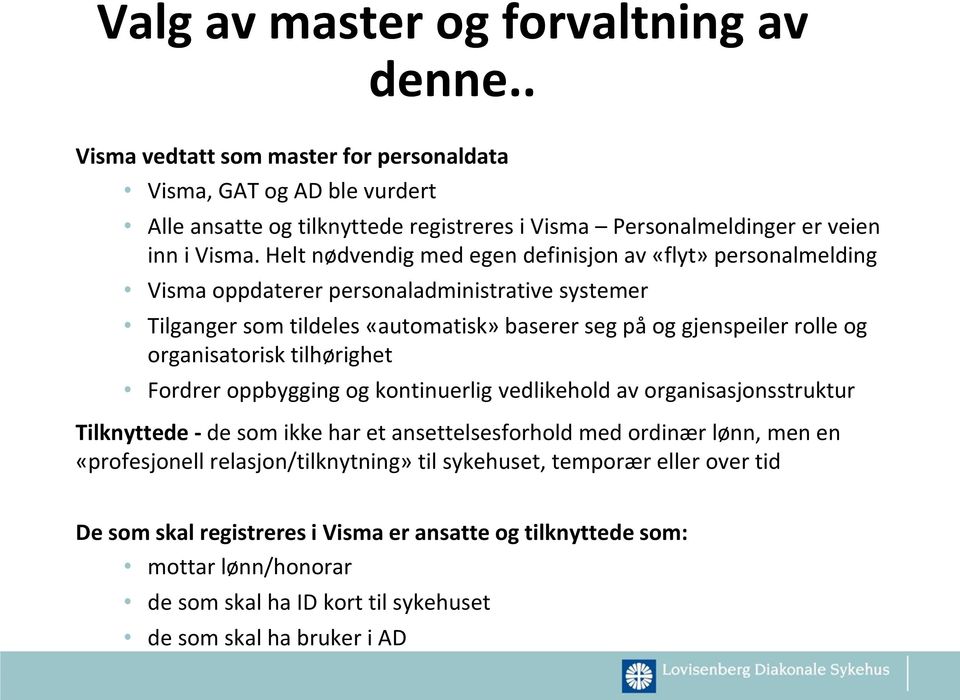 Helt nødvendig med egen definisjon av «flyt» personalmelding Visma oppdaterer personaladministrative systemer Tilganger som tildeles «automatisk» baserer seg på og gjenspeiler rolle og