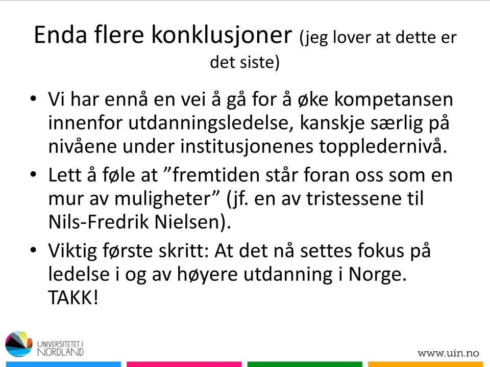 Lett å føle at fremtiden står foran oss som en mur av muligheter (jf.