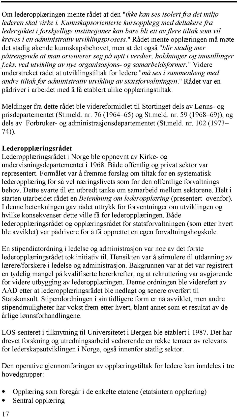 " Rådet mente opplæringen må møte det stadig økende kunnskapsbehovet, men at det også "blir stadig mer påtrengende at man orienterer seg på nytt i verdier, holdninger og innstillinger f.eks.