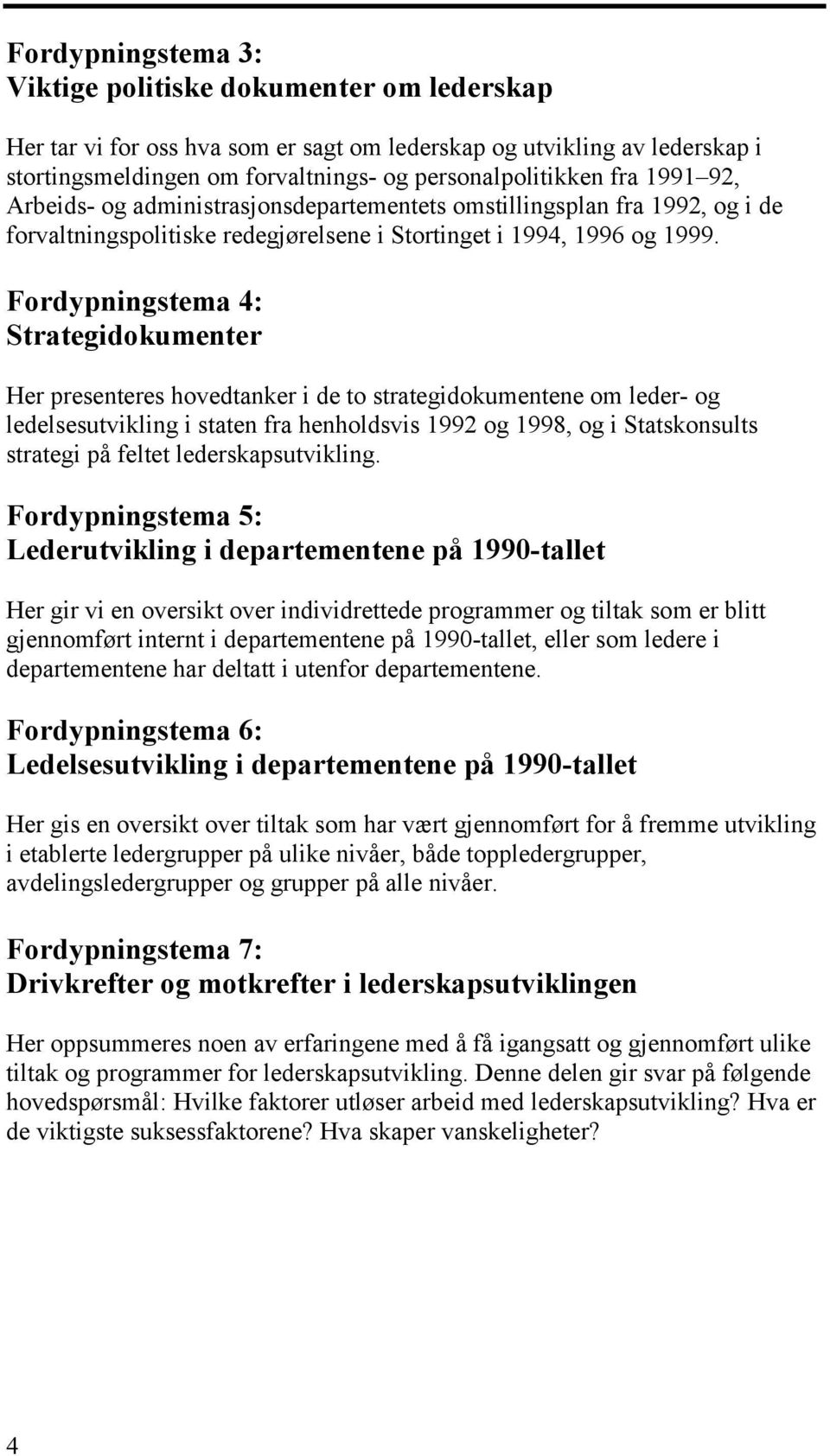 Fordypningstema 4: Strategidokumenter Her presenteres hovedtanker i de to strategidokumentene om leder- og ledelsesutvikling i staten fra henholdsvis 1992 og 1998, og i Statskonsults strategi på